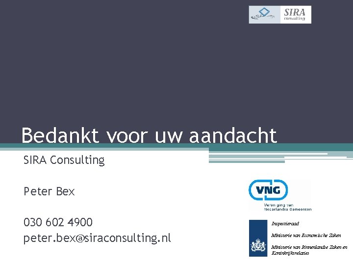 Bedankt voor uw aandacht SIRA Consulting Peter Bex 030 602 4900 peter. bex@siraconsulting. nl