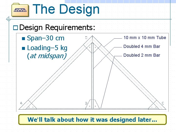 The Design o Design Requirements: Span– 30 cm n Loading– 5 kg (at midspan)