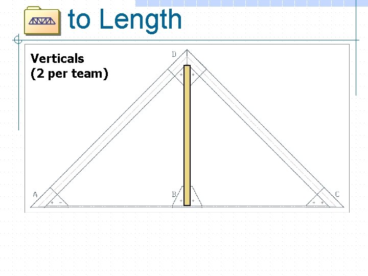 to Length Verticals (2 per team) 
