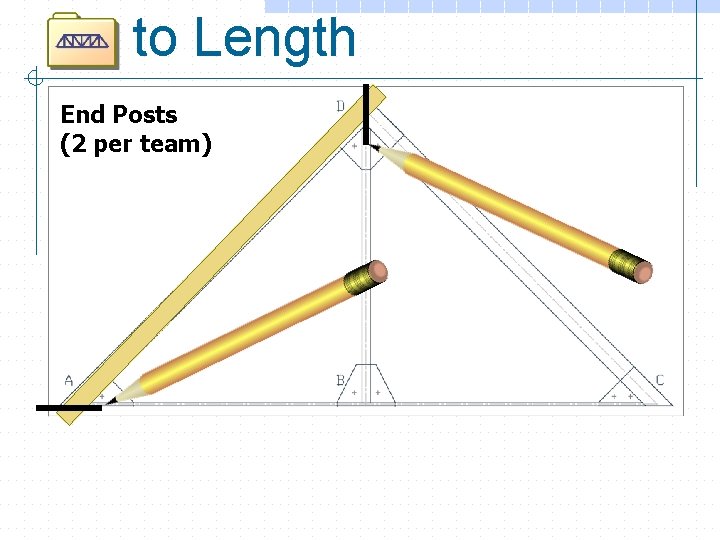 to Length End Posts (2 per team) 