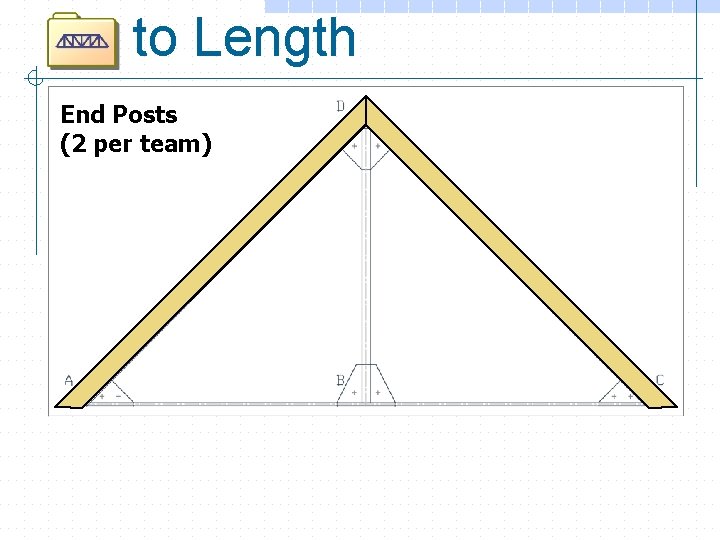 to Length End Posts (2 per team) 