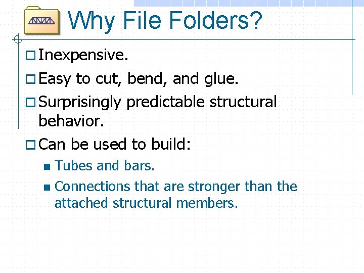 Why File Folders? o Inexpensive. o Easy to cut, bend, and glue. o Surprisingly