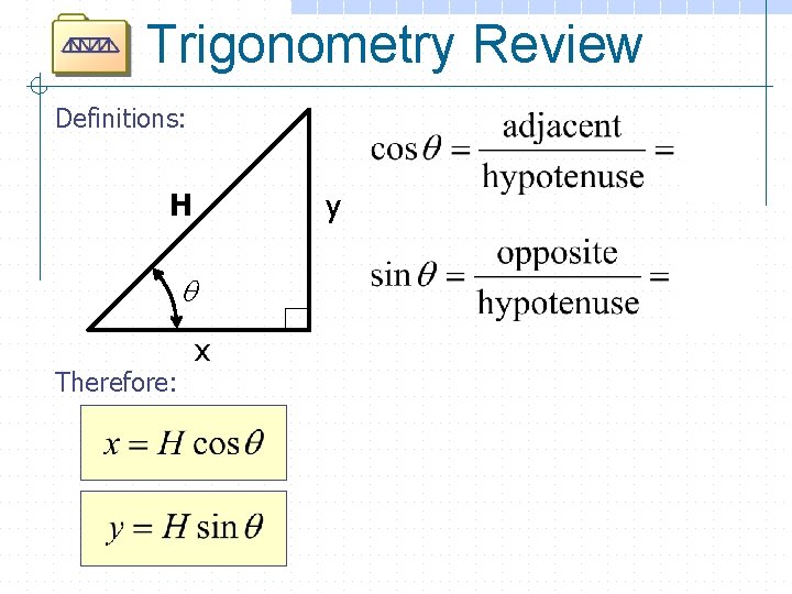 Trigonometry Review Definitions: H y q Therefore: x 