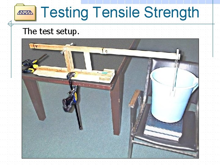 Testing Tensile Strength The test setup. 
