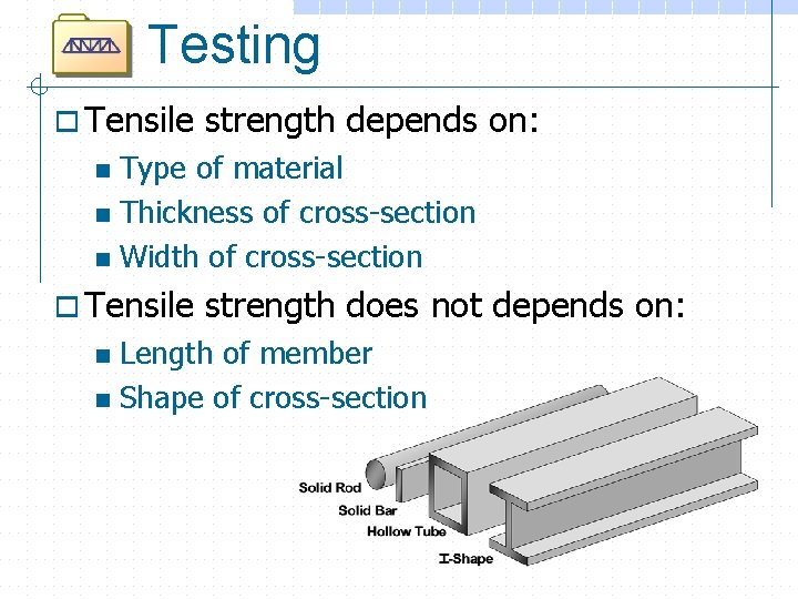 Testing o Tensile strength depends on: Type of material n Thickness of cross-section n