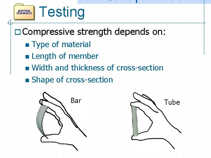 Testing o Compressive strength depends on: Type of material n Length of member n