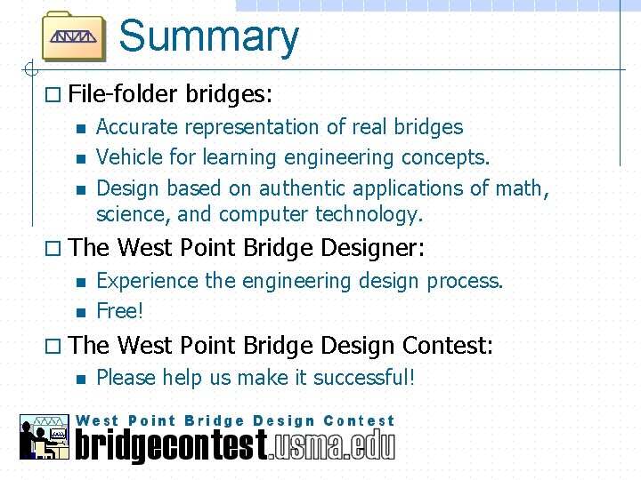 Summary o File-folder n n n Accurate representation of real bridges Vehicle for learning