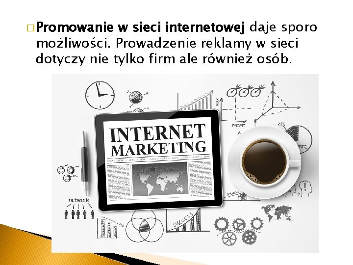 � Promowanie w sieci internetowej daje sporo możliwości. Prowadzenie reklamy w sieci dotyczy nie