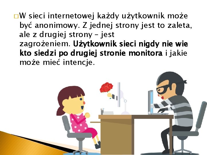 �W sieci internetowej każdy użytkownik może być anonimowy. Z jednej strony jest to zaleta,