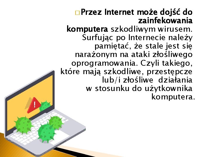 � Przez Internet może dojść do zainfekowania komputera szkodliwym wirusem. Surfując po Internecie należy