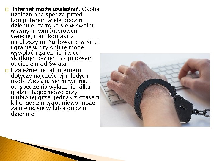 � � Internet może uzależnić. Osoba uzależniona spędza przed komputerem wiele godzin dziennie, zamyka