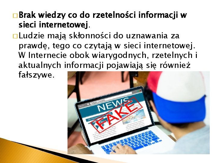 � Brak wiedzy co do rzetelności informacji w sieci internetowej. � Ludzie mają skłonności