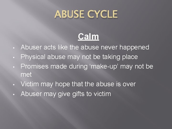 ABUSE CYCLE Calm • • • Abuser acts like the abuse never happened Physical ABUSE CYCLE Calm • • • Abuser acts like the abuse never happened Physical
