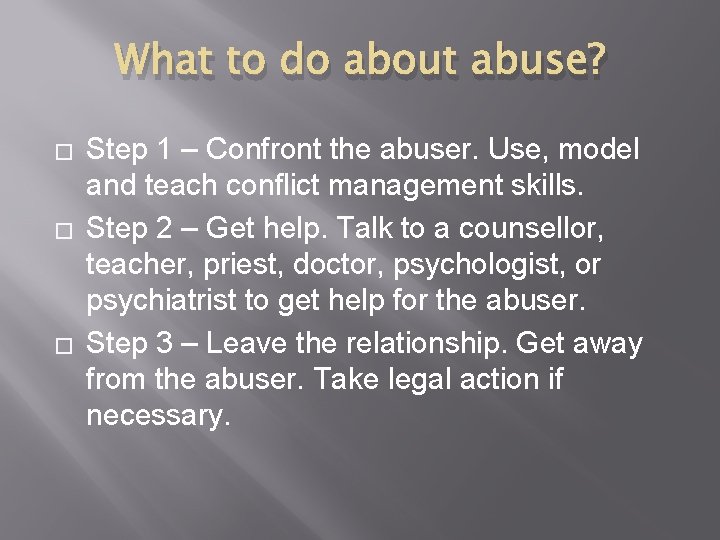 What to do about abuse? � � � Step 1 – Confront the abuser.