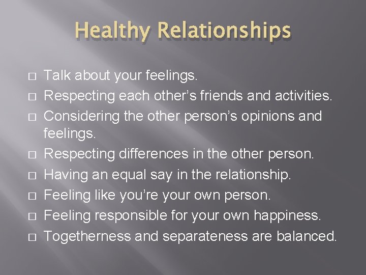 Healthy Relationships � � � � Talk about your feelings. Respecting each other’s friends