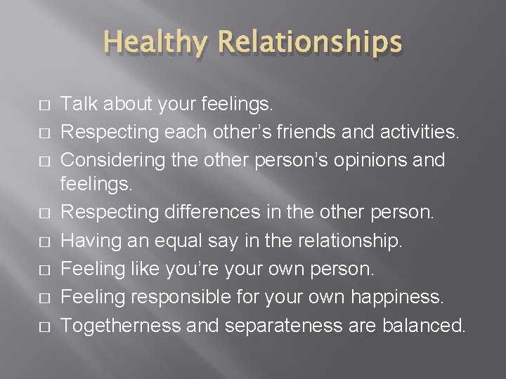 Healthy Relationships � � � � Talk about your feelings. Respecting each other’s friends Healthy Relationships � � � � Talk about your feelings. Respecting each other’s friends