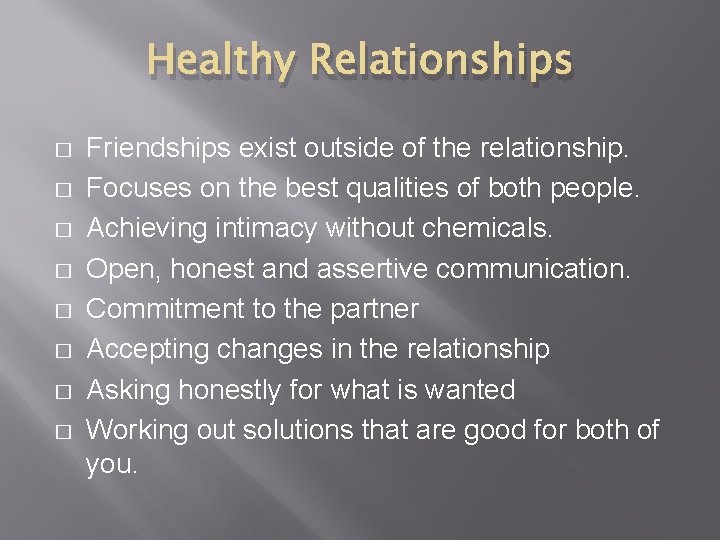 Healthy Relationships � � � � Friendships exist outside of the relationship. Focuses on