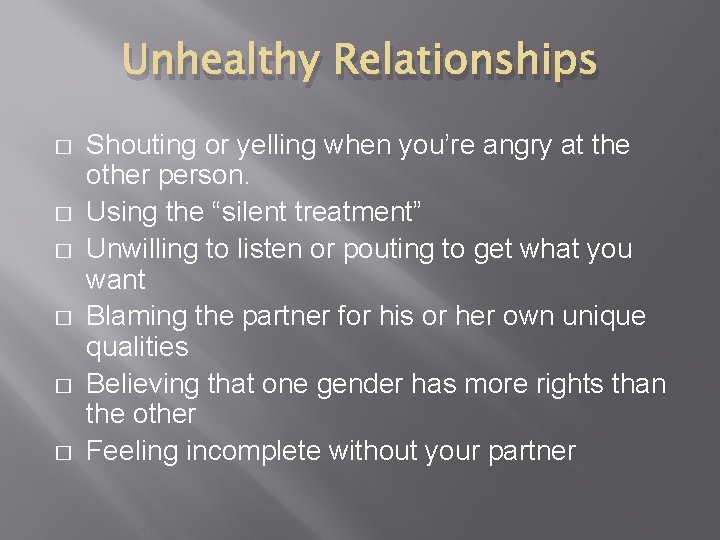 Unhealthy Relationships � � � Shouting or yelling when you’re angry at the other