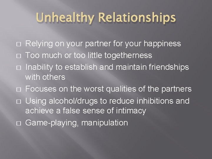 Unhealthy Relationships � � � Relying on your partner for your happiness Too much