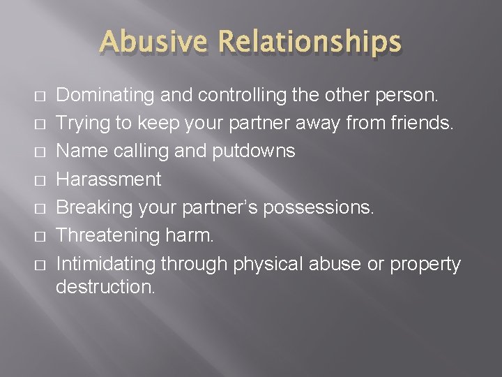 Abusive Relationships � � � � Dominating and controlling the other person. Trying to Abusive Relationships � � � � Dominating and controlling the other person. Trying to