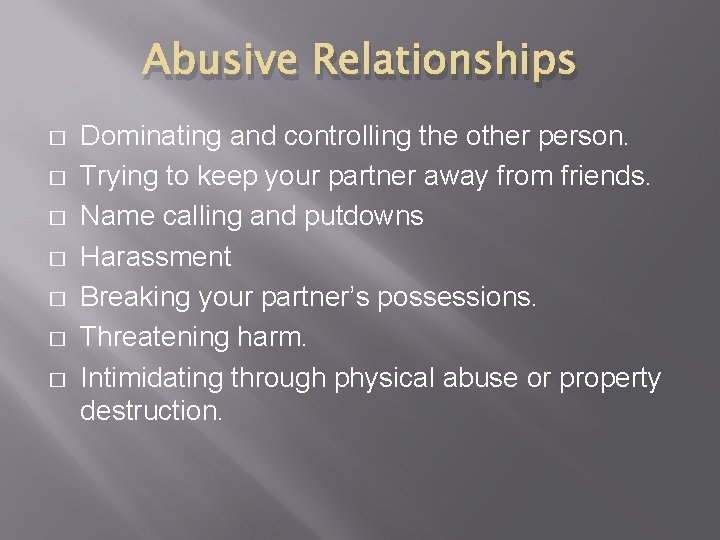 Abusive Relationships � � � � Dominating and controlling the other person. Trying to