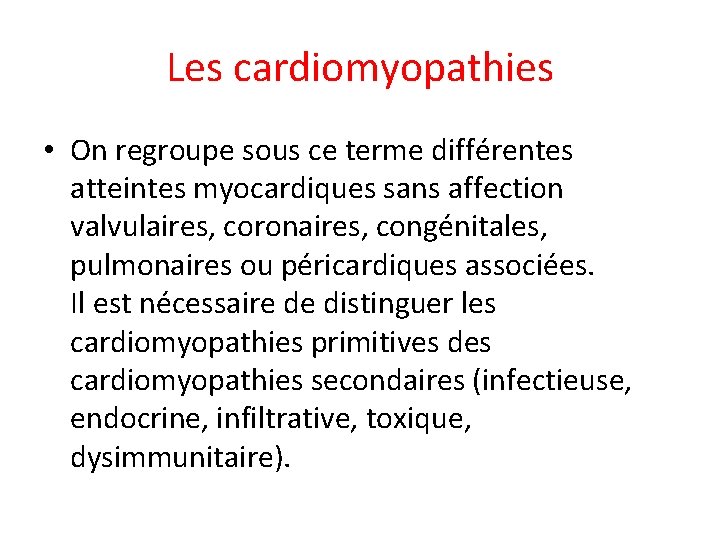 Les cardiomyopathies • On regroupe sous ce terme différentes atteintes myocardiques sans affection valvulaires,
