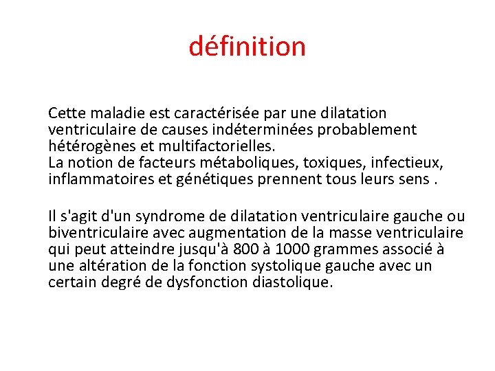 définition Cette maladie est caractérisée par une dilatation ventriculaire de causes indéterminées probablement hétérogènes