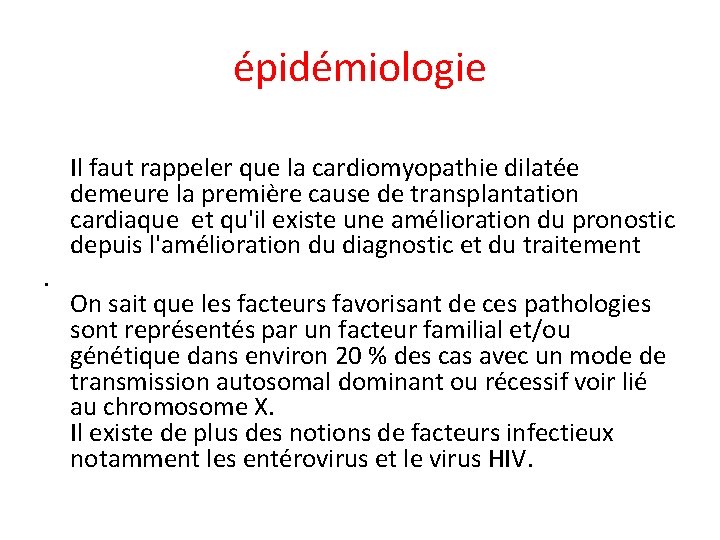 épidémiologie . Il faut rappeler que la cardiomyopathie dilatée demeure la première cause de