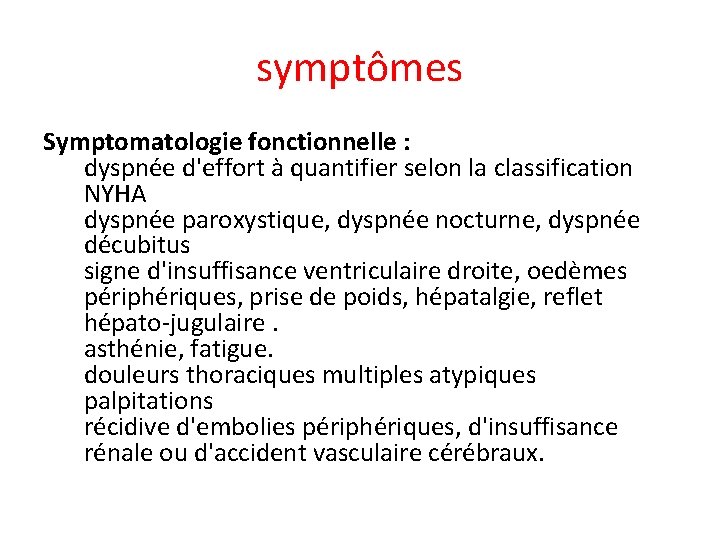 symptômes Symptomatologie fonctionnelle : dyspnée d'effort à quantifier selon la classification NYHA dyspnée paroxystique,