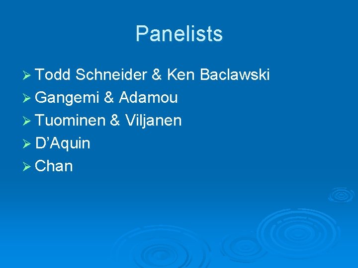 Panelists Ø Todd Schneider & Ken Baclawski Ø Gangemi & Adamou Ø Tuominen &