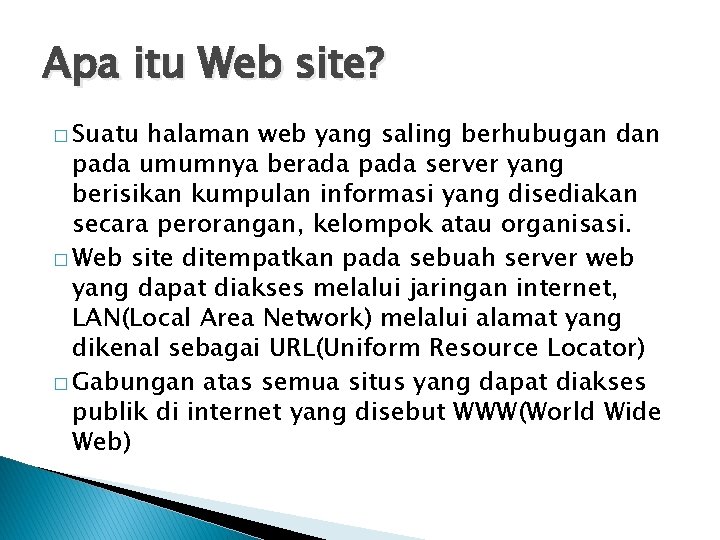 Apa itu Web site? � Suatu halaman web yang saling berhubugan dan pada umumnya