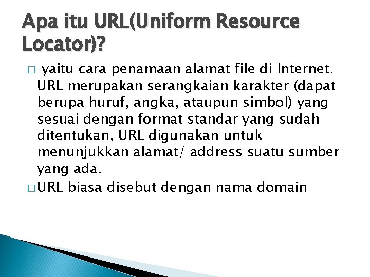 Apa itu URL(Uniform Resource Locator)? yaitu cara penamaan alamat file di Internet. URL merupakan