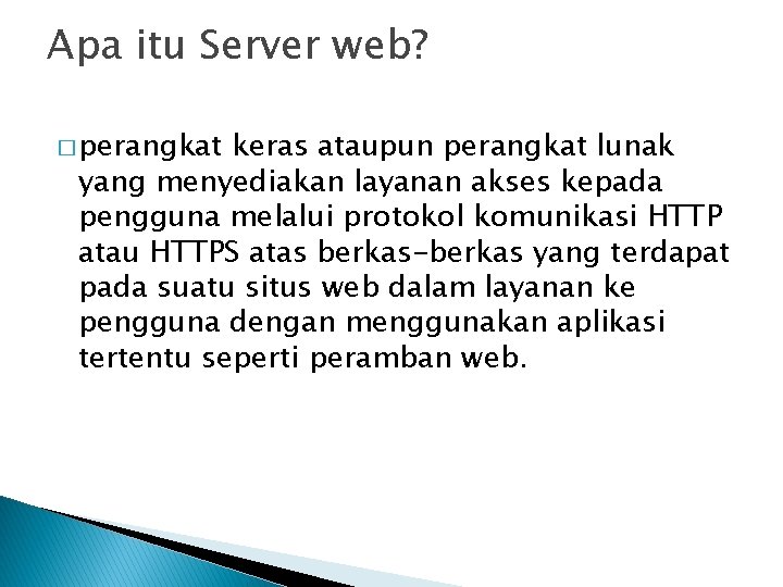 Apa itu Server web? � perangkat keras ataupun perangkat lunak yang menyediakan layanan akses Apa itu Server web? � perangkat keras ataupun perangkat lunak yang menyediakan layanan akses