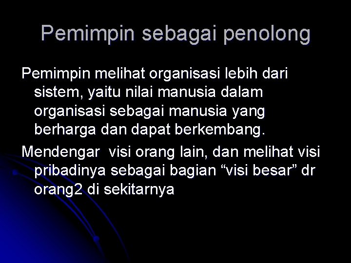 Pemimpin sebagai penolong Pemimpin melihat organisasi lebih dari sistem, yaitu nilai manusia dalam organisasi