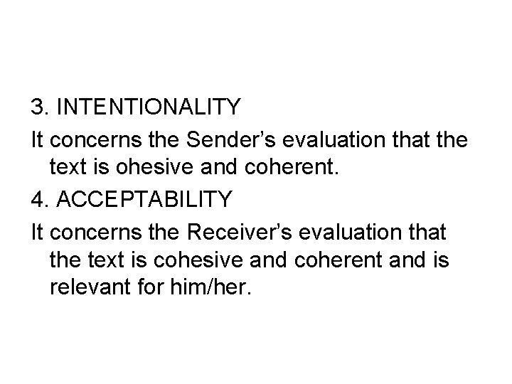 3. INTENTIONALITY It concerns the Sender’s evaluation that the text is ohesive and coherent.