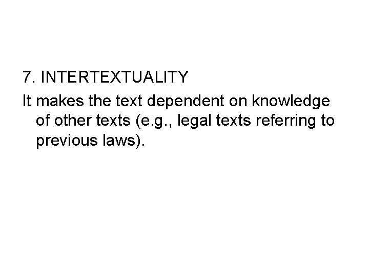 7. INTERTEXTUALITY It makes the text dependent on knowledge of other texts (e. g.