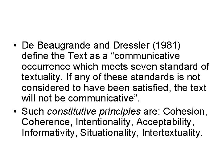  • De Beaugrande and Dressler (1981) define the Text as a “communicative occurrence