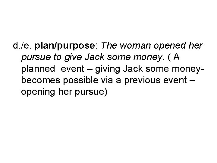 d. /e. plan/purpose: The woman opened her pursue to give Jack some money. (
