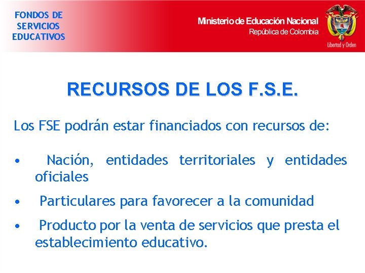 FONDOS DE SERVICIOS EDUCATIVOS RECURSOS DE LOS F. S. E. Los FSE podrán estar