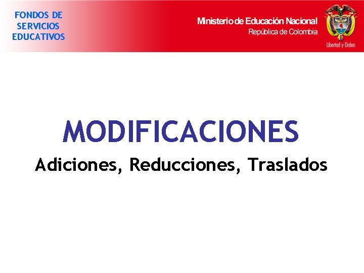 FONDOS DE SERVICIOS EDUCATIVOS MODIFICACIONES Adiciones, Reducciones, Traslados 