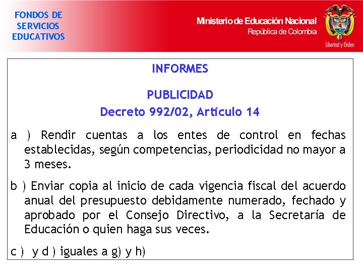 FONDOS DE SERVICIOS EDUCATIVOS INFORMES PUBLICIDAD Decreto 992/02, Artículo 14 a ) Rendir cuentas