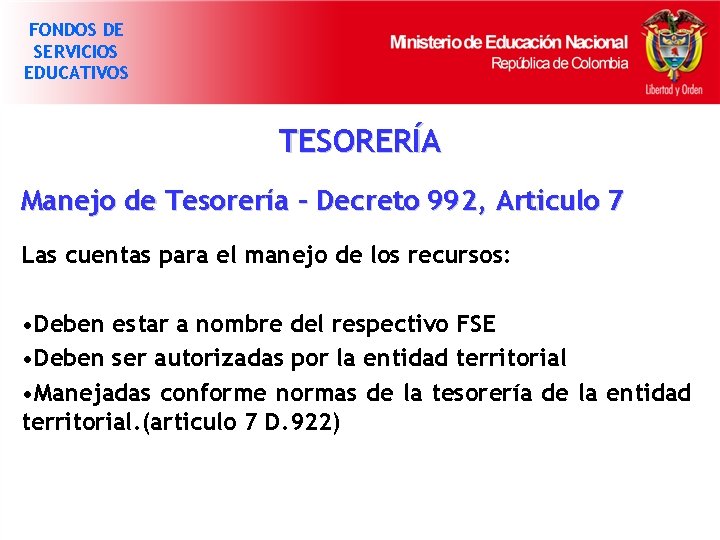 FONDOS DE SERVICIOS EDUCATIVOS TESORERÍA Manejo de Tesorería – Decreto 992, Articulo 7 Las