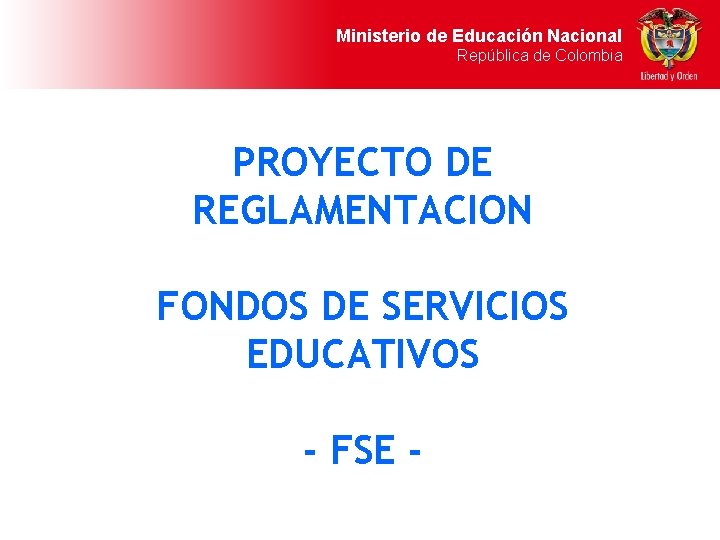 Ministerio de Educación Nacional República de Colombia PROYECTO DE REGLAMENTACION FONDOS DE SERVICIOS EDUCATIVOS