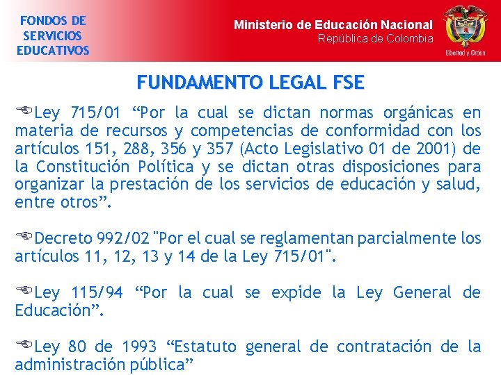 FONDOS DE SERVICIOS EDUCATIVOS Ministerio de Educación Nacional República de Colombia FUNDAMENTO LEGAL FSE
