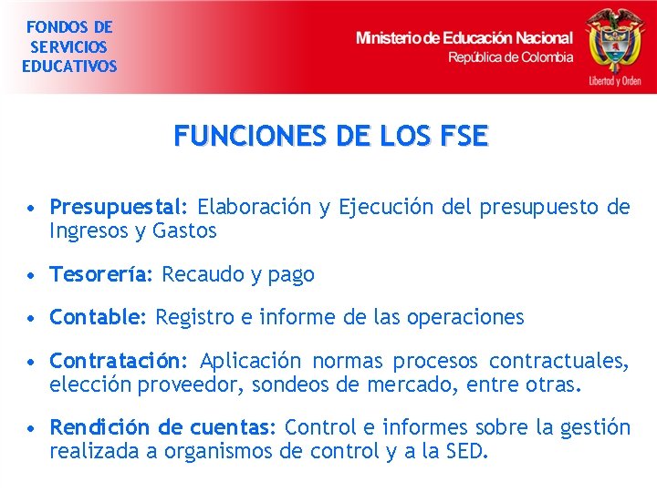 FONDOS DE SERVICIOS EDUCATIVOS FUNCIONES DE LOS FSE • Presupuestal: Elaboración y Ejecución del