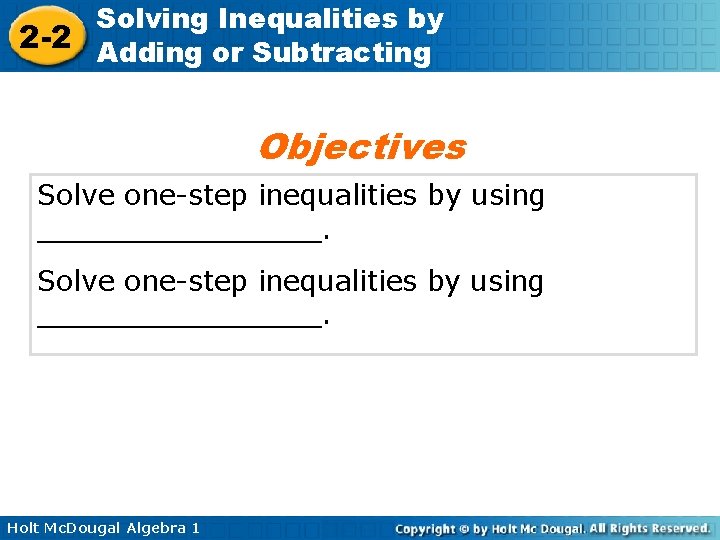 Solving Inequalities by 2 -2 Adding or Subtracting Objectives Solve one-step inequalities by using