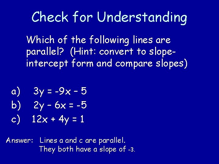 Check for Understanding Which of the following lines are parallel? (Hint: convert to slopeintercept