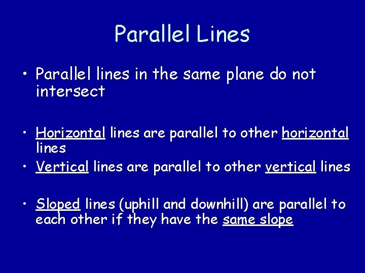 Parallel Lines • Parallel lines in the same plane do not intersect • Horizontal