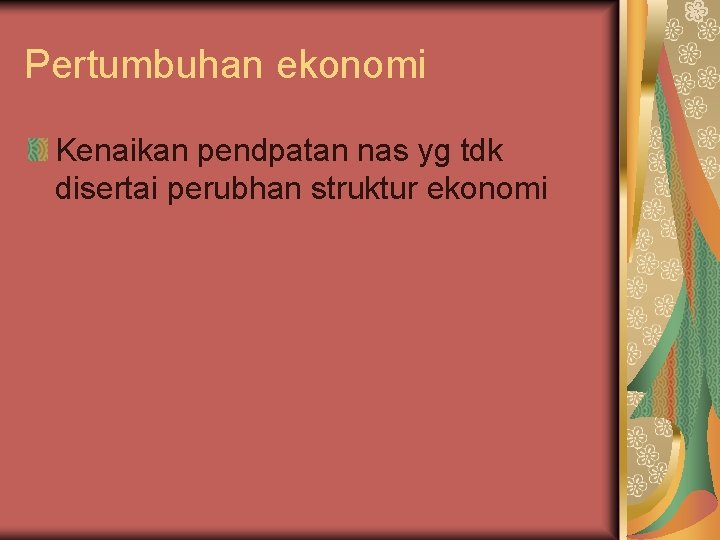 Pertumbuhan ekonomi Kenaikan pendpatan nas yg tdk disertai perubhan struktur ekonomi 