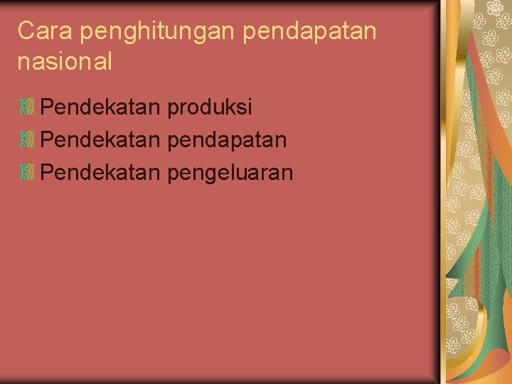 Cara penghitungan pendapatan nasional Pendekatan produksi Pendekatan pendapatan Pendekatan pengeluaran 